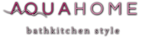 AQUAHOME BATHKITCHEN STYLE