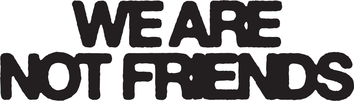 WEARENOTFRIENDS